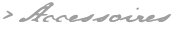 >accessoires